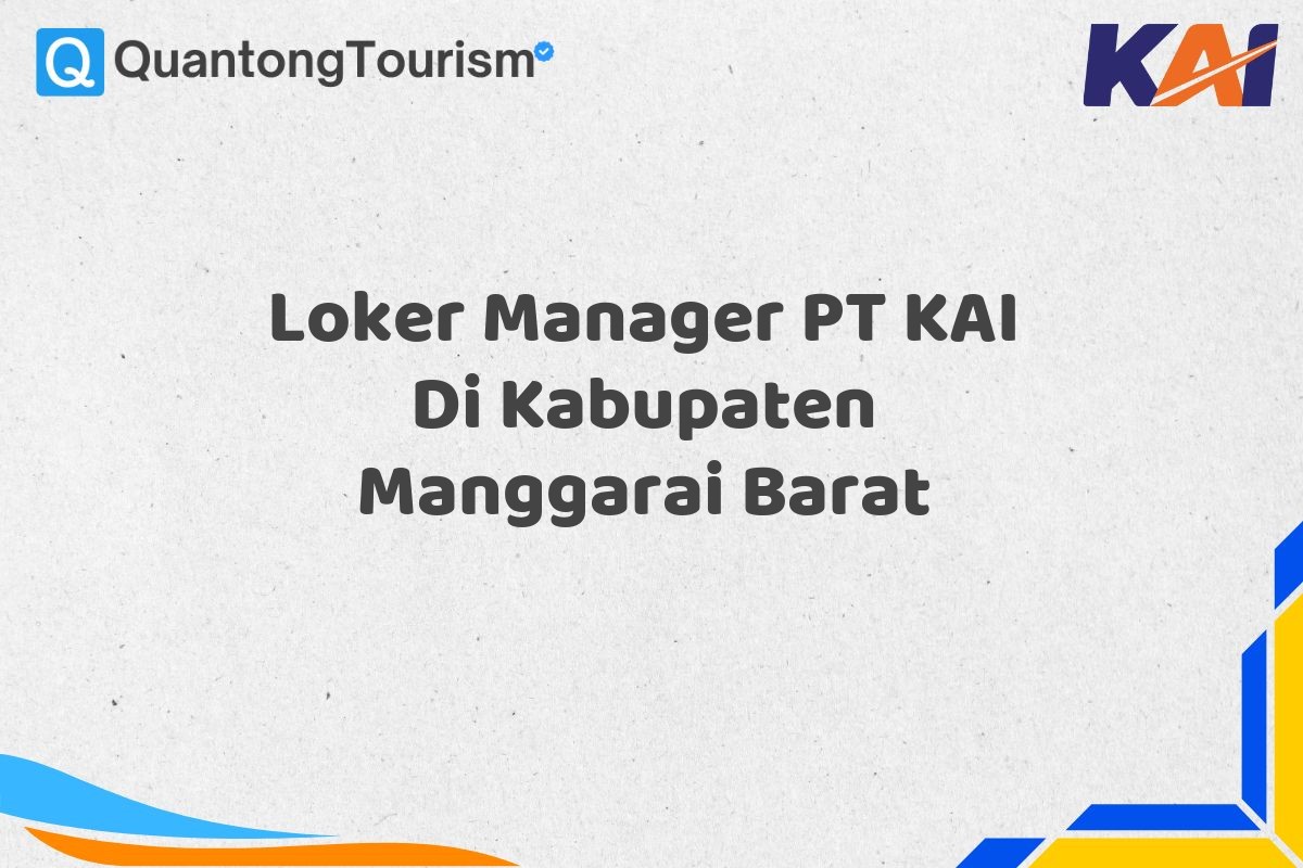 Loker Manager PT KAI Di Kabupaten Manggarai Barat