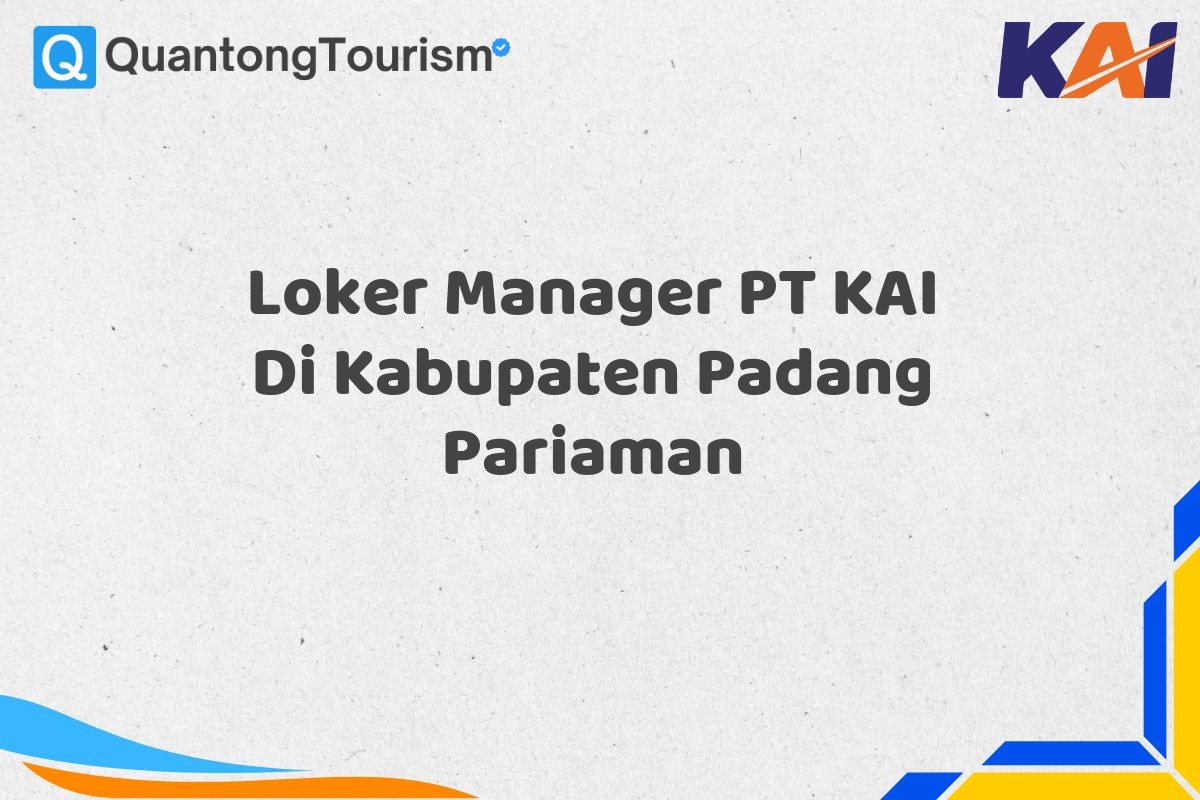 Loker Manager PT KAI Di Kabupaten Padang Pariaman