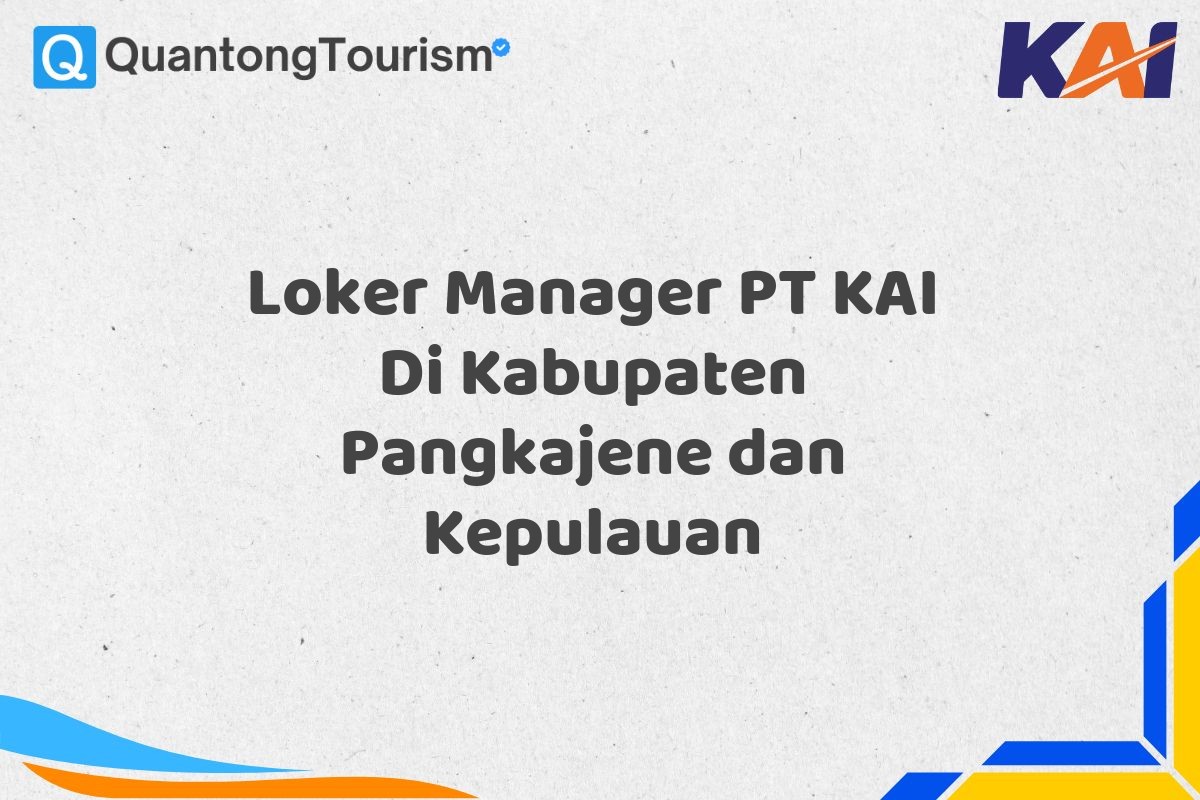 Loker Manager PT KAI Di Kabupaten Pangkajene dan Kepulauan