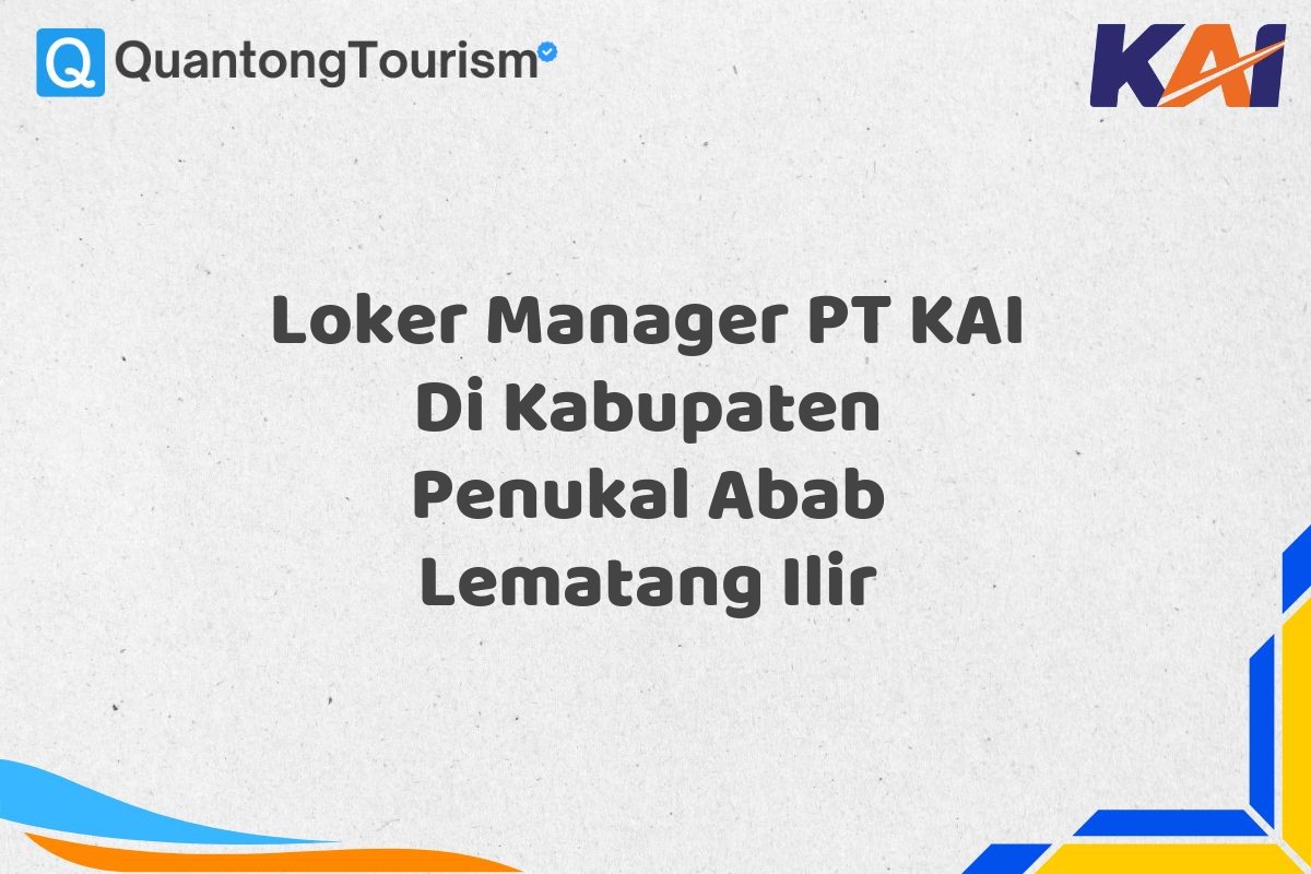 Loker Manager PT KAI Di Kabupaten Penukal Abab Lematang Ilir