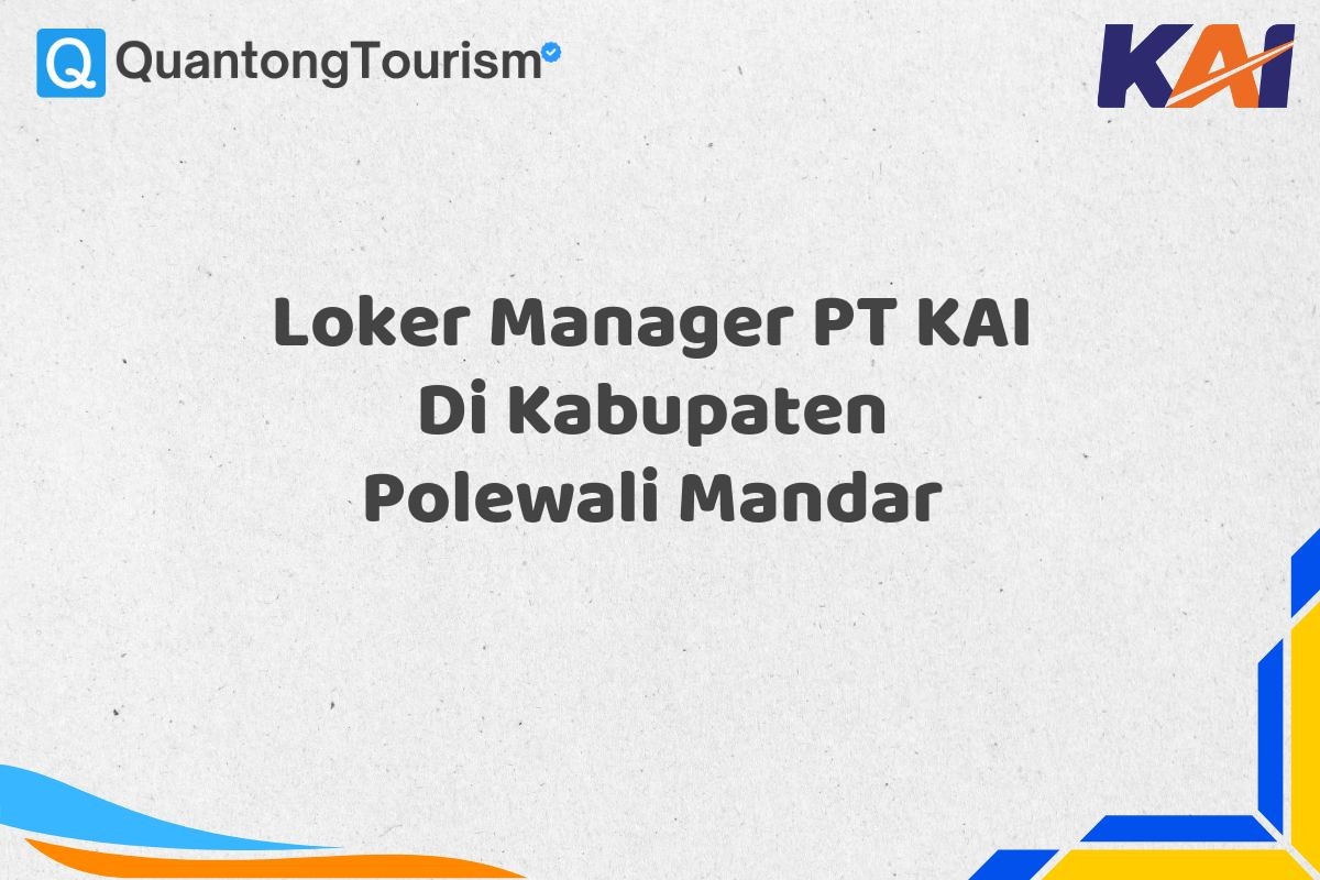 Loker Manager PT KAI Di Kabupaten Polewali Mandar