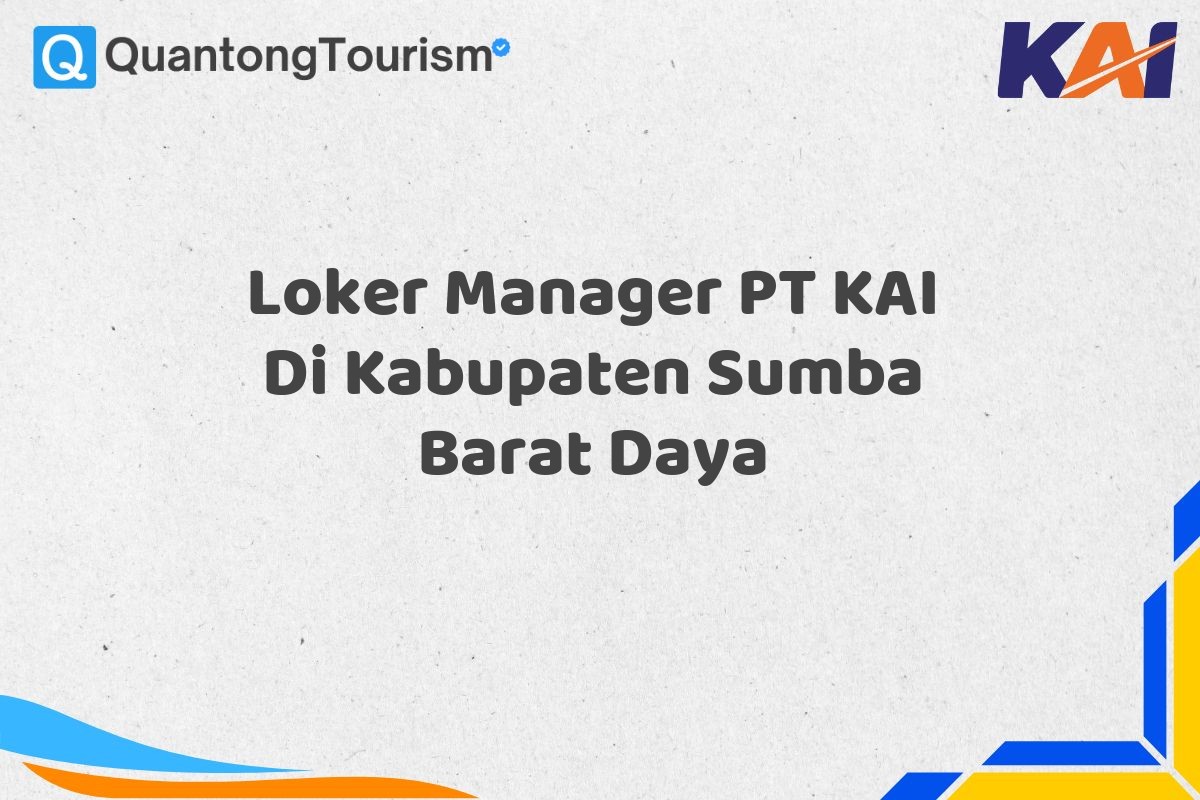 Loker Manager PT KAI Di Kabupaten Sumba Barat Daya