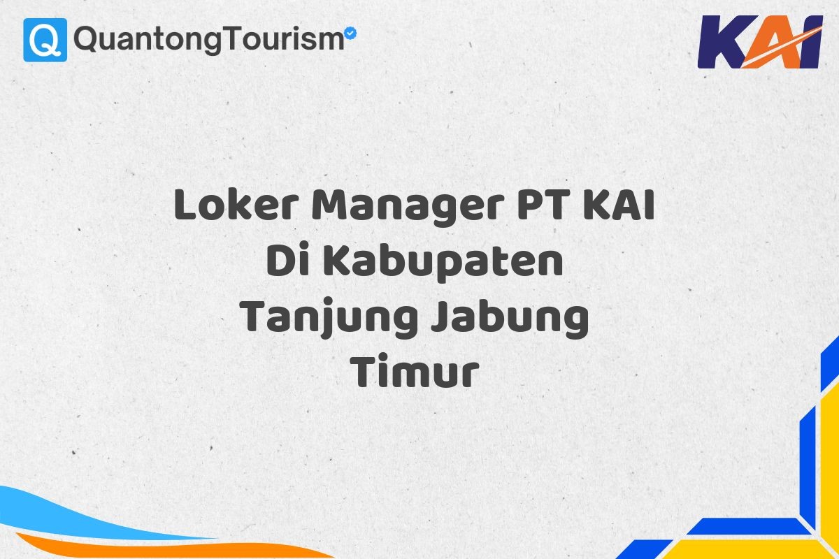 Loker Manager PT KAI Di Kabupaten Tanjung Jabung Timur