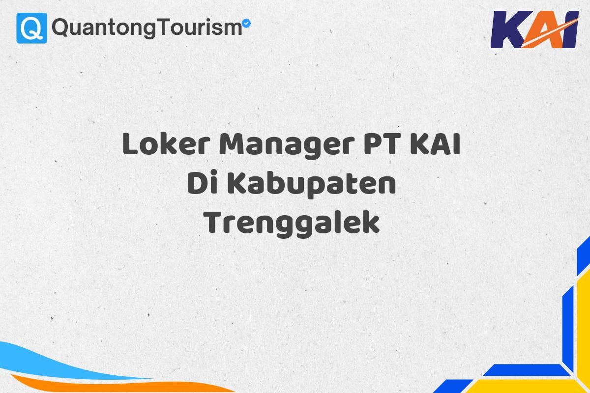 Loker Manager PT KAI Di Kabupaten Trenggalek
