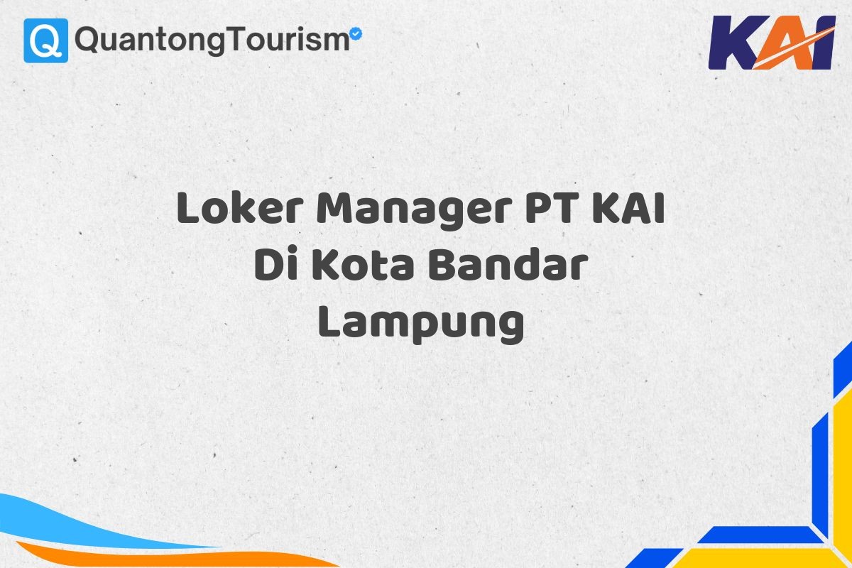 Loker Manager PT KAI Di Kota Bandar Lampung