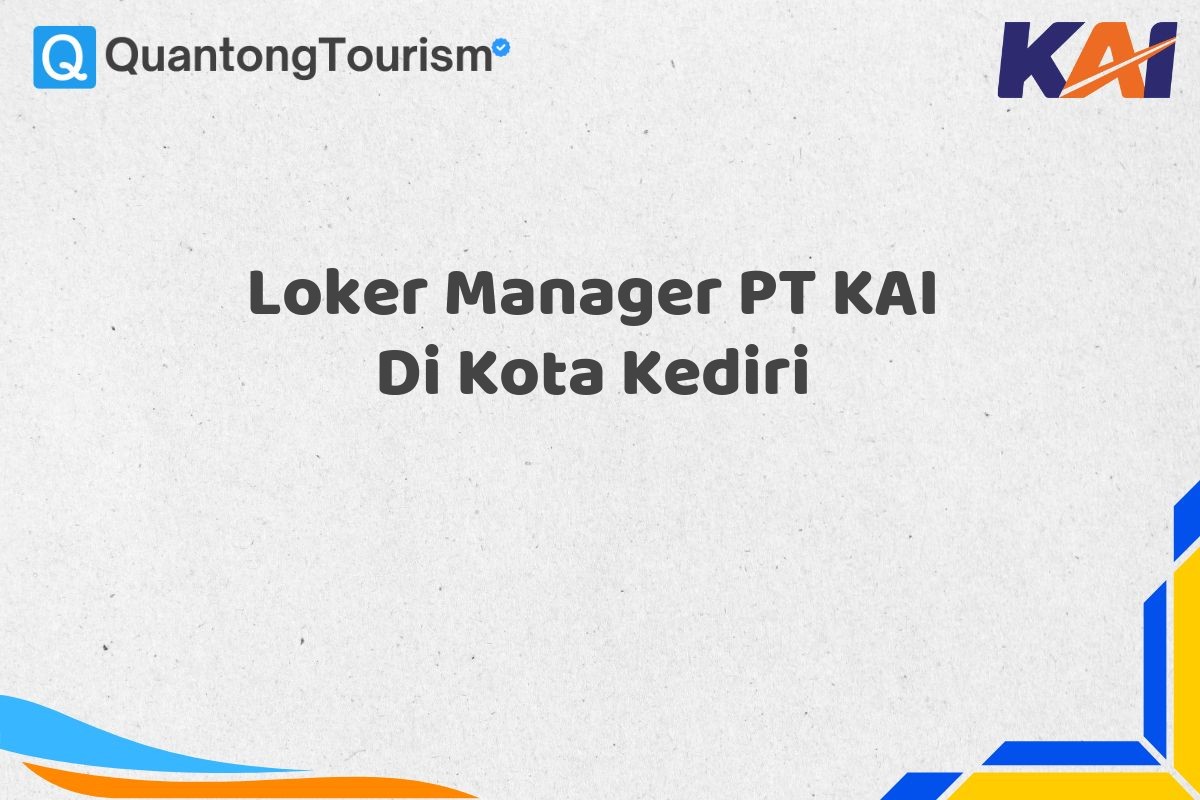 Loker Manager PT KAI Di Kota Kediri