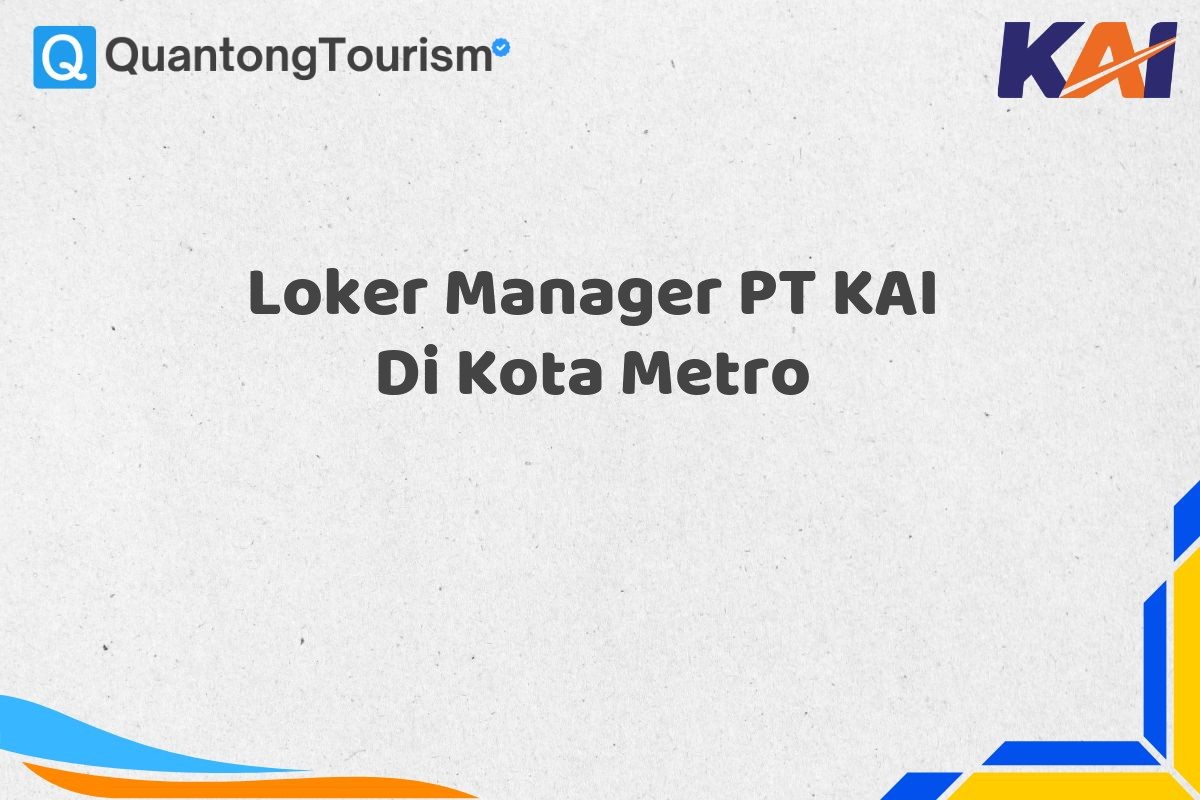 Loker Manager PT KAI Di Kota Metro