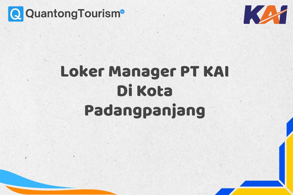 Loker Manager PT KAI Di Kota Padangpanjang