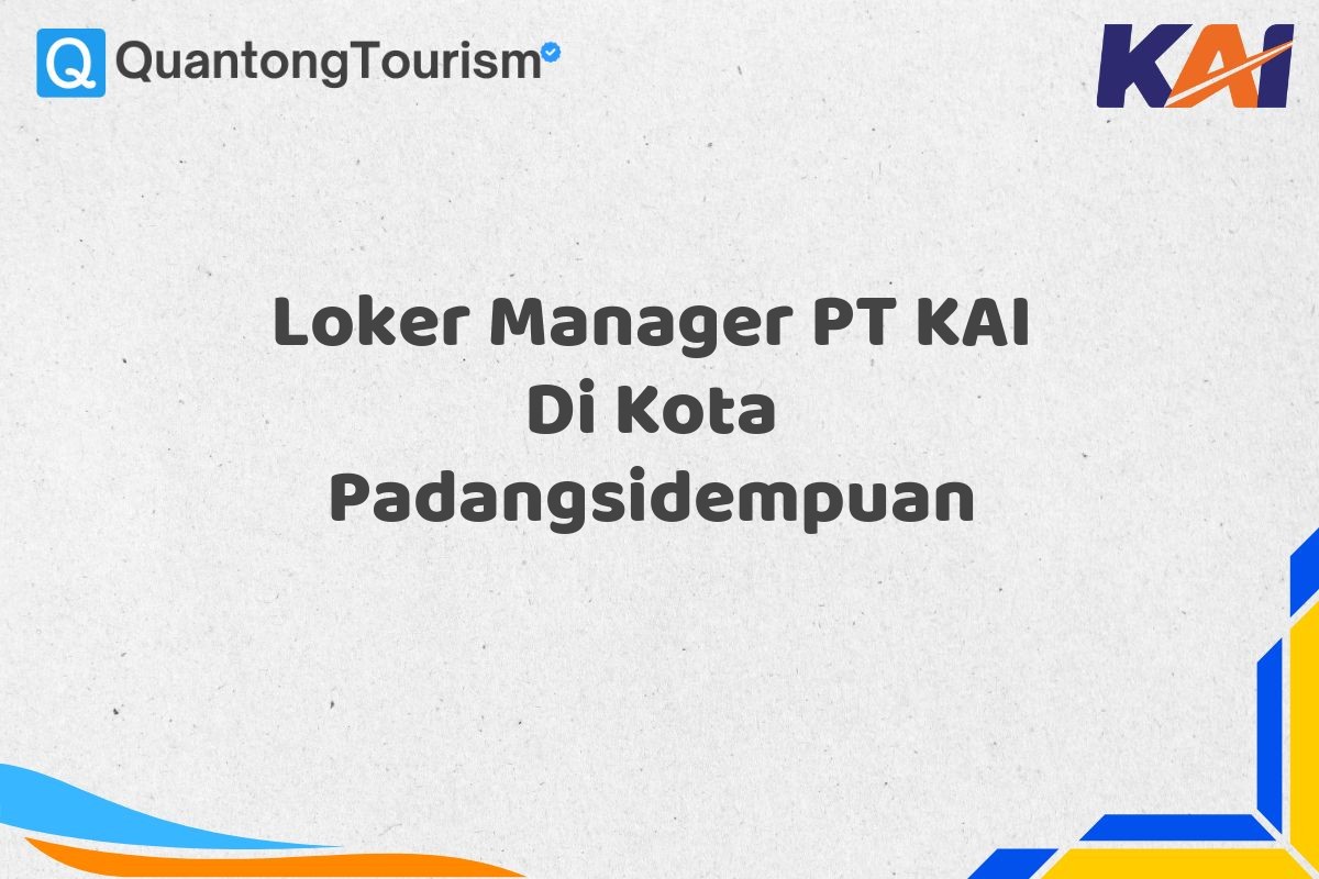 Loker Manager PT KAI Di Kota Padangsidempuan