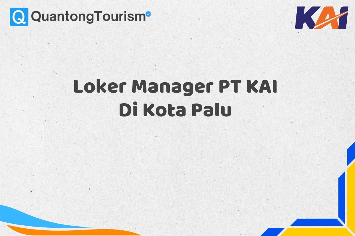 Loker Manager PT KAI Di Kota Palu