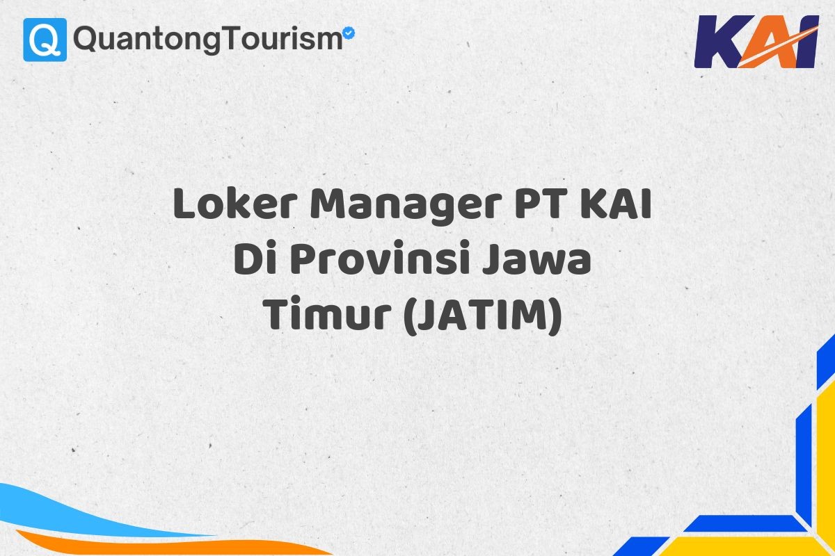 Loker Manager PT KAI Di Provinsi Jawa Timur (JATIM)