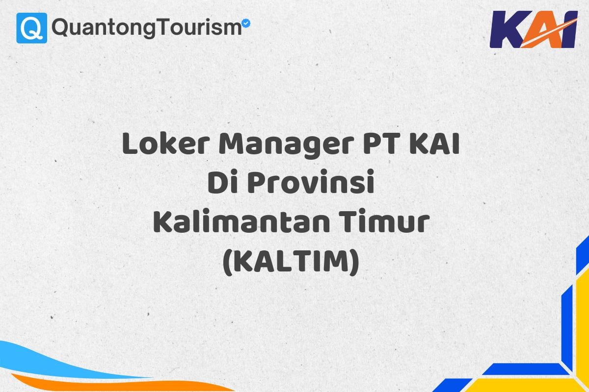 Loker Manager PT KAI Di Provinsi Kalimantan Timur (KALTIM)