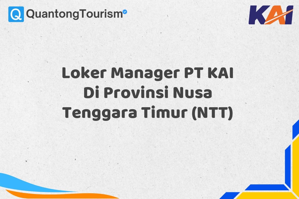 Loker Manager PT KAI Di Provinsi Nusa Tenggara Timur (NTT)