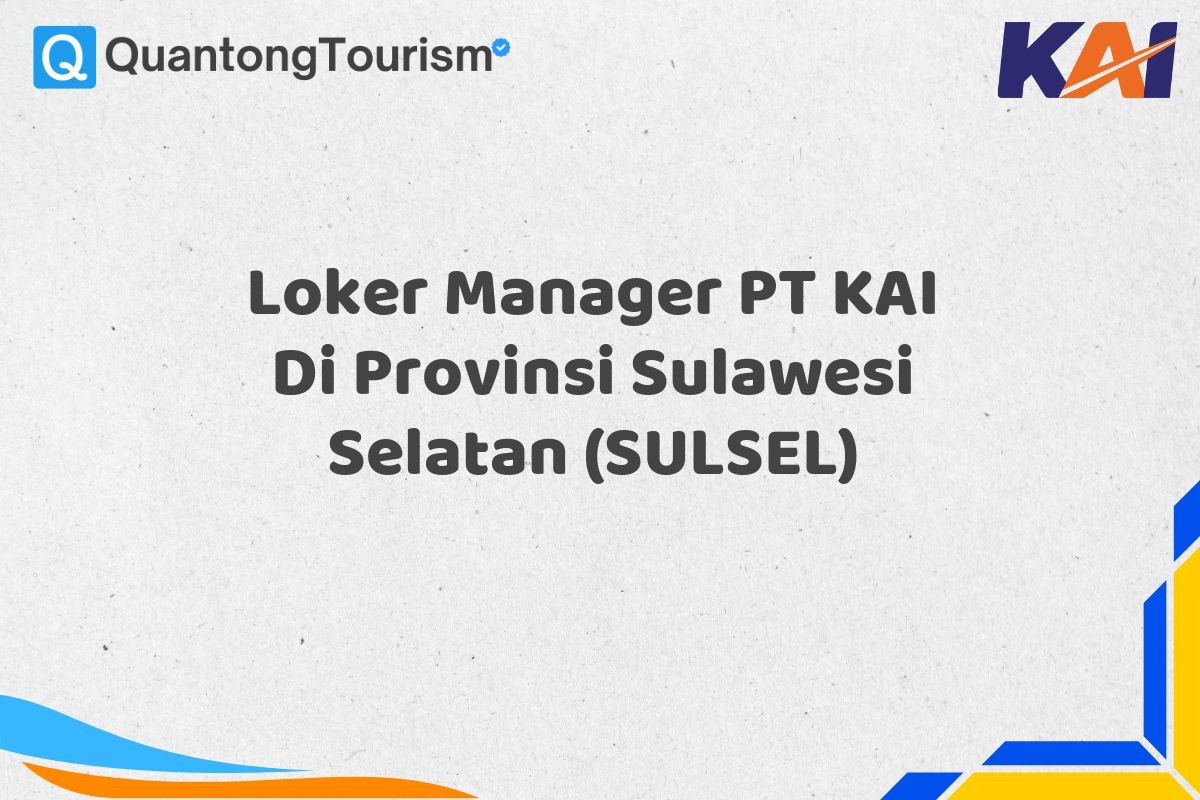 Loker Manager PT KAI Di Provinsi Sulawesi Selatan (SULSEL)