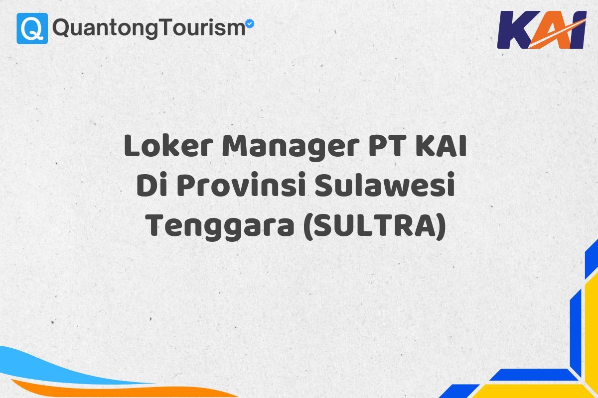 Loker Manager PT KAI Di Provinsi Sulawesi Tenggara (SULTRA)