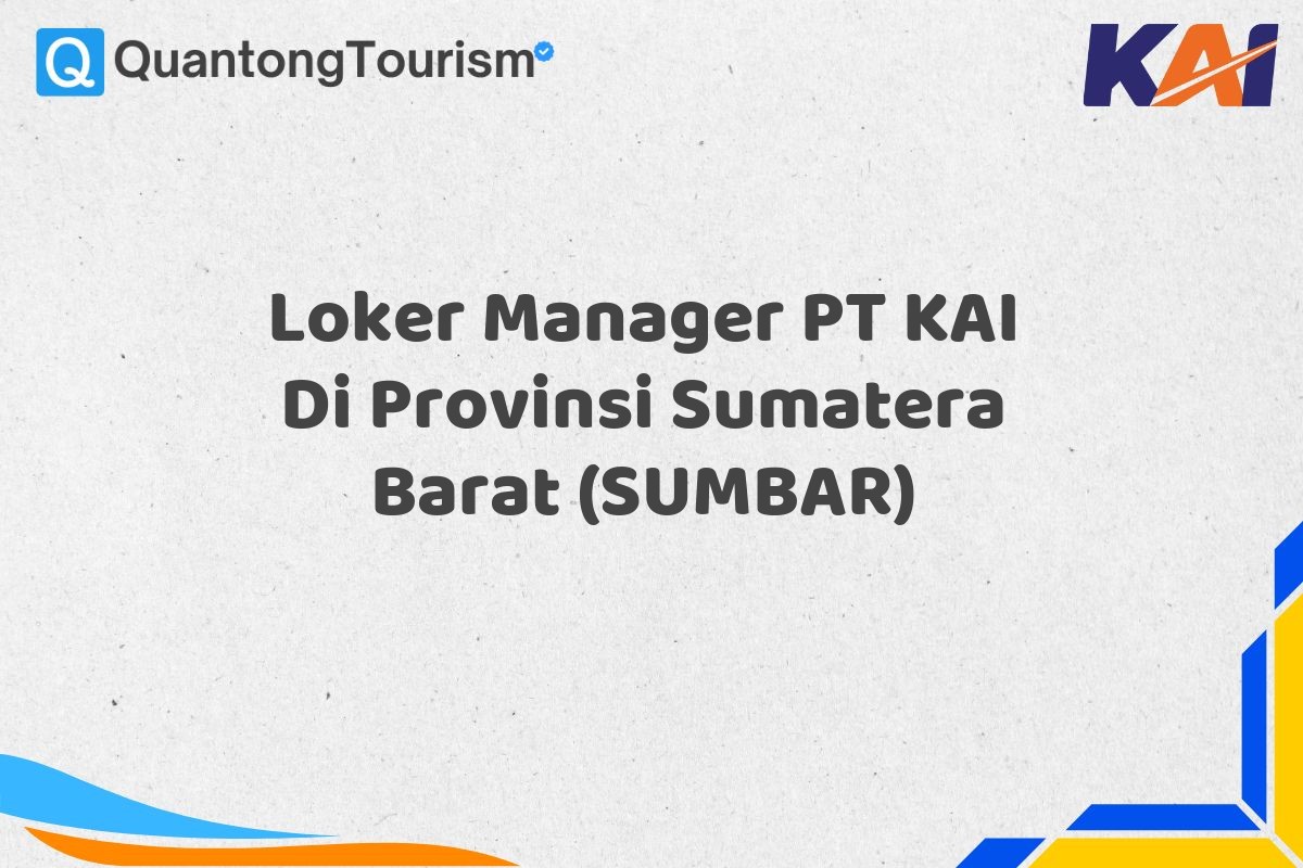 Loker Manager PT KAI Di Provinsi Sumatera Barat (SUMBAR)
