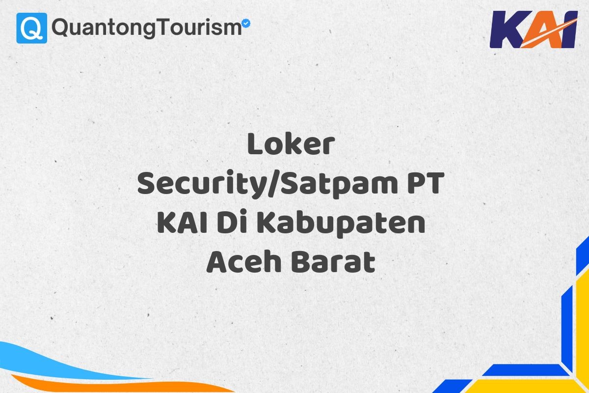 Loker Security/Satpam PT KAI Di Kabupaten Aceh Barat