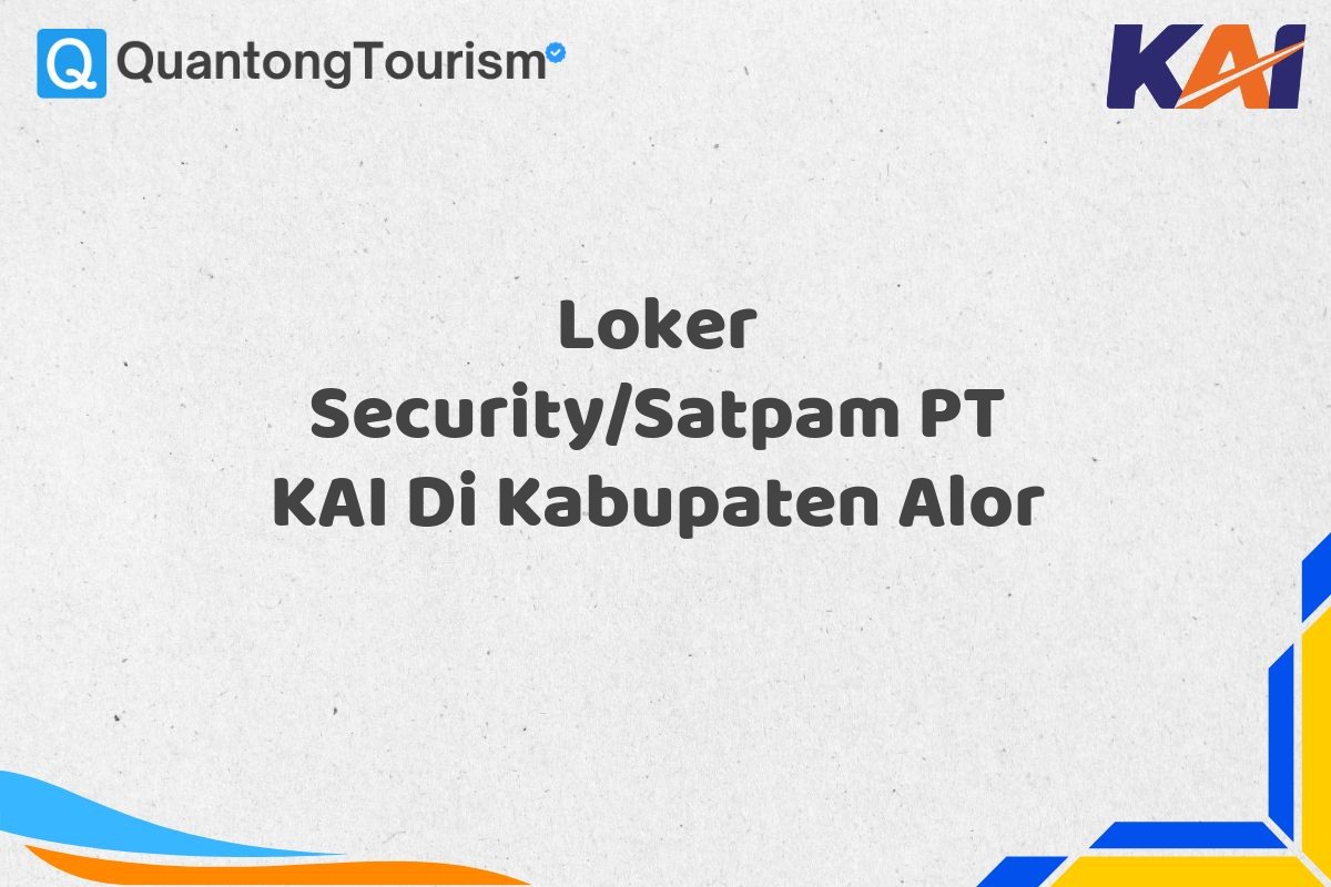 Loker Security/Satpam PT KAI Di Kabupaten Alor