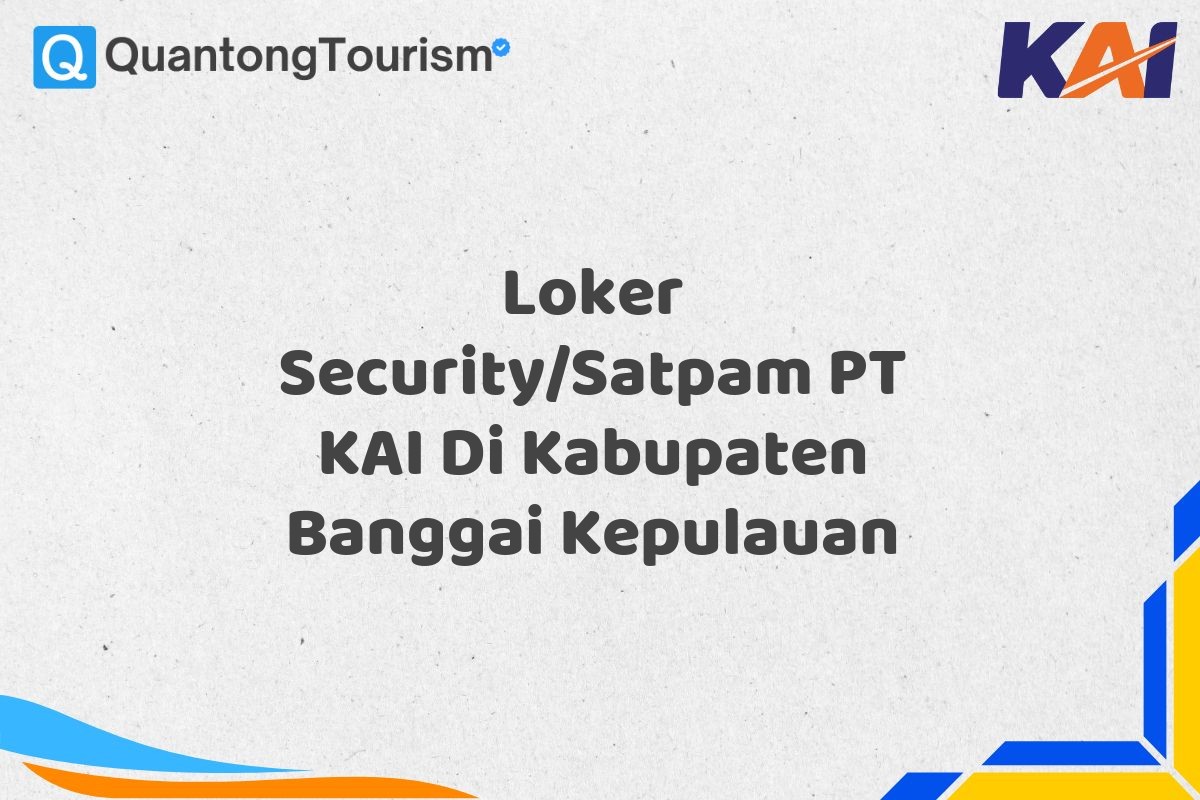 Loker Security/Satpam PT KAI Di Kabupaten Banggai Kepulauan