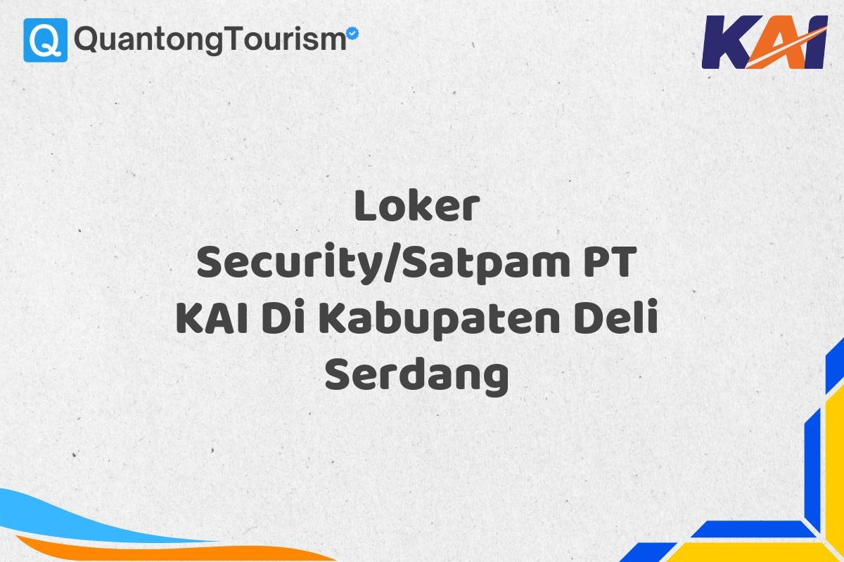 Loker Security/Satpam PT KAI Di Kabupaten Deli Serdang