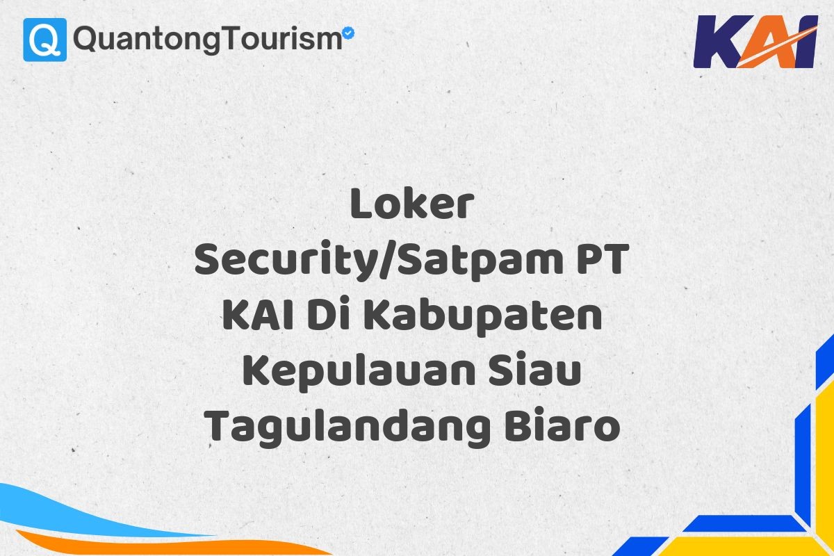 Loker Security/Satpam PT KAI Di Kabupaten Kepulauan Siau Tagulandang Biaro