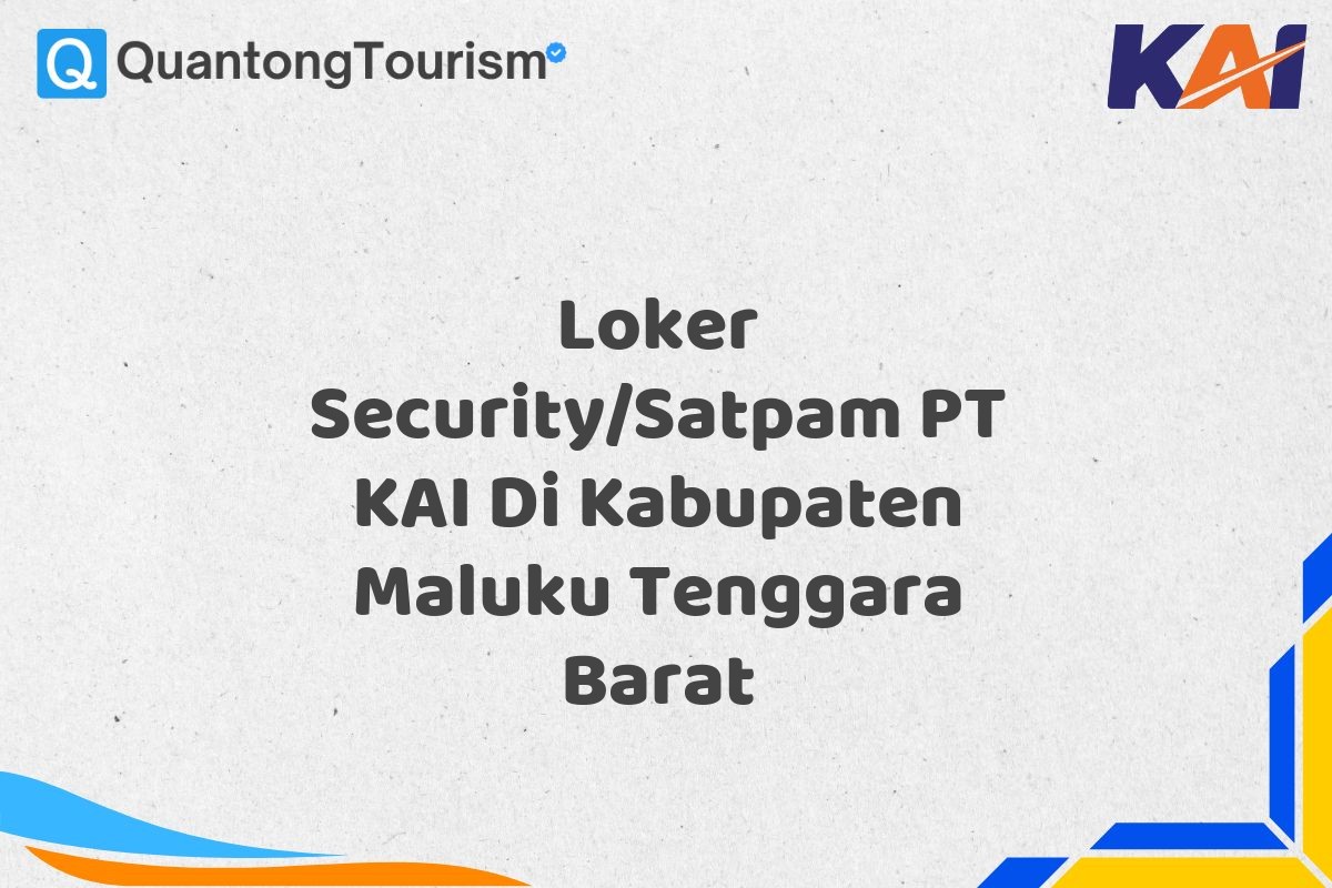 Loker Security/Satpam PT KAI Di Kabupaten Maluku Tenggara Barat