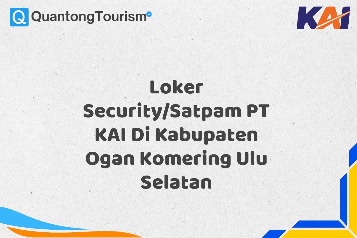 Loker Security/Satpam PT KAI Di Kabupaten Ogan Komering Ulu Selatan