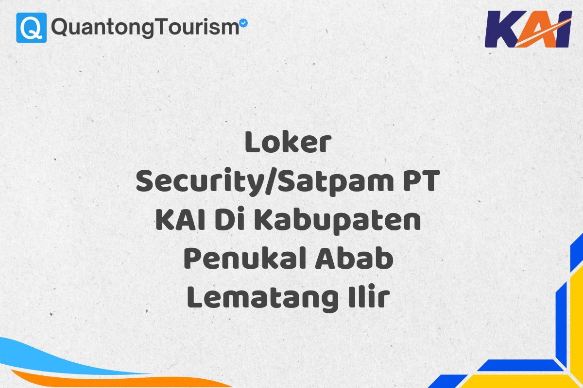 Loker Security/Satpam PT KAI Di Kabupaten Penukal Abab Lematang Ilir