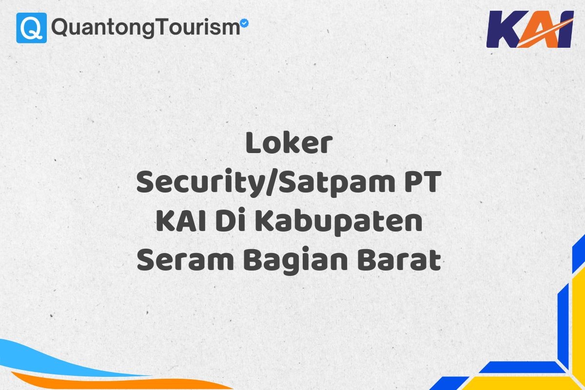 Loker Security/Satpam PT KAI Di Kabupaten Seram Bagian Barat