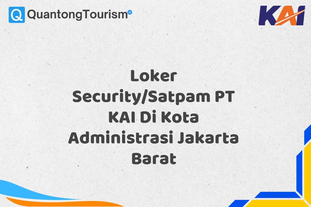 Loker Security/Satpam PT KAI Di Kota Administrasi Jakarta Barat