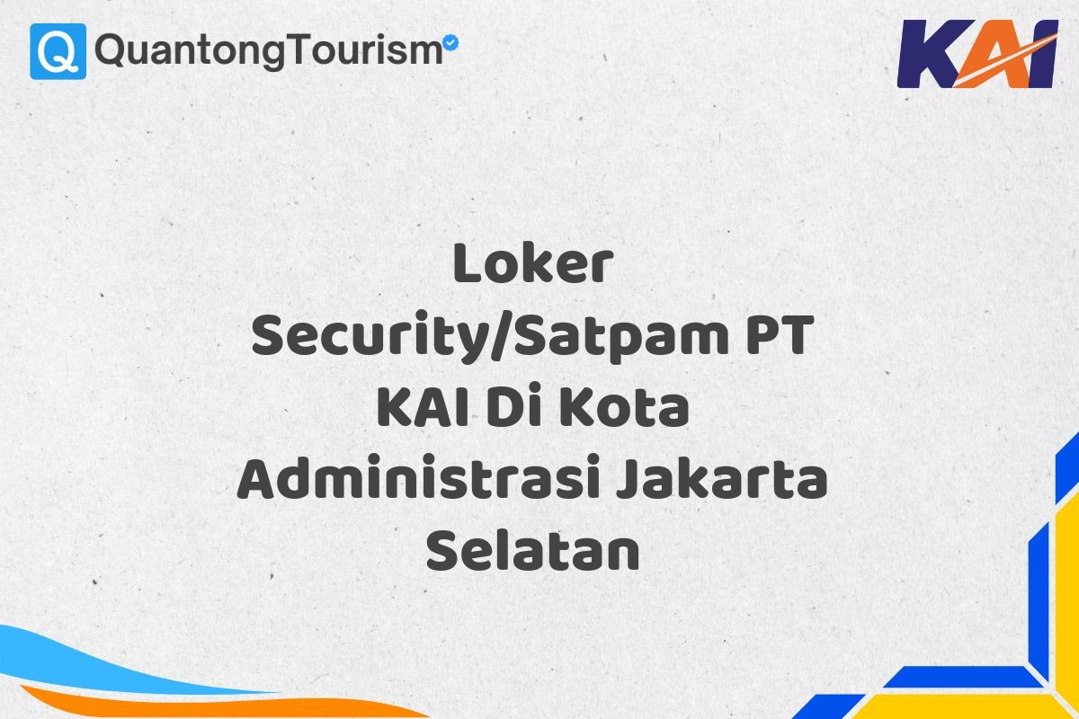 Loker Security/Satpam PT KAI Di Kota Administrasi Jakarta Selatan