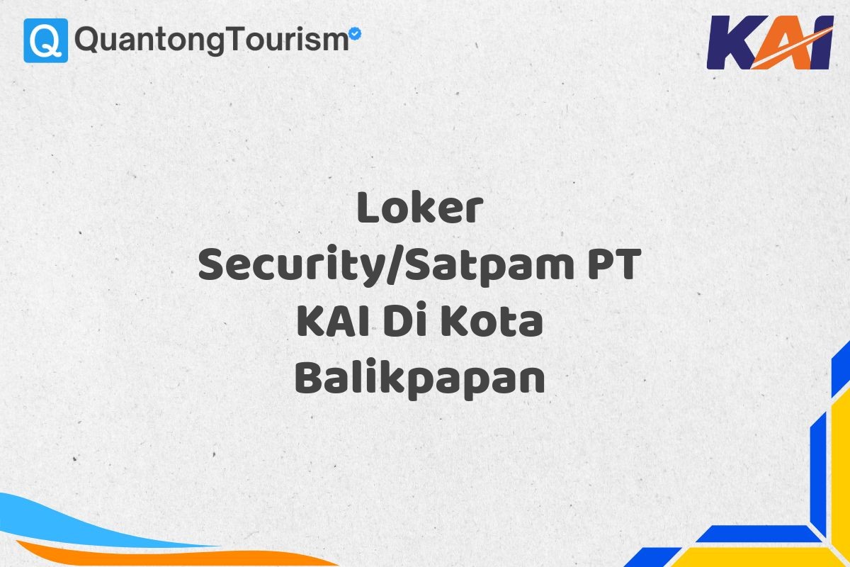 Loker Security/Satpam PT KAI Di Kota Balikpapan