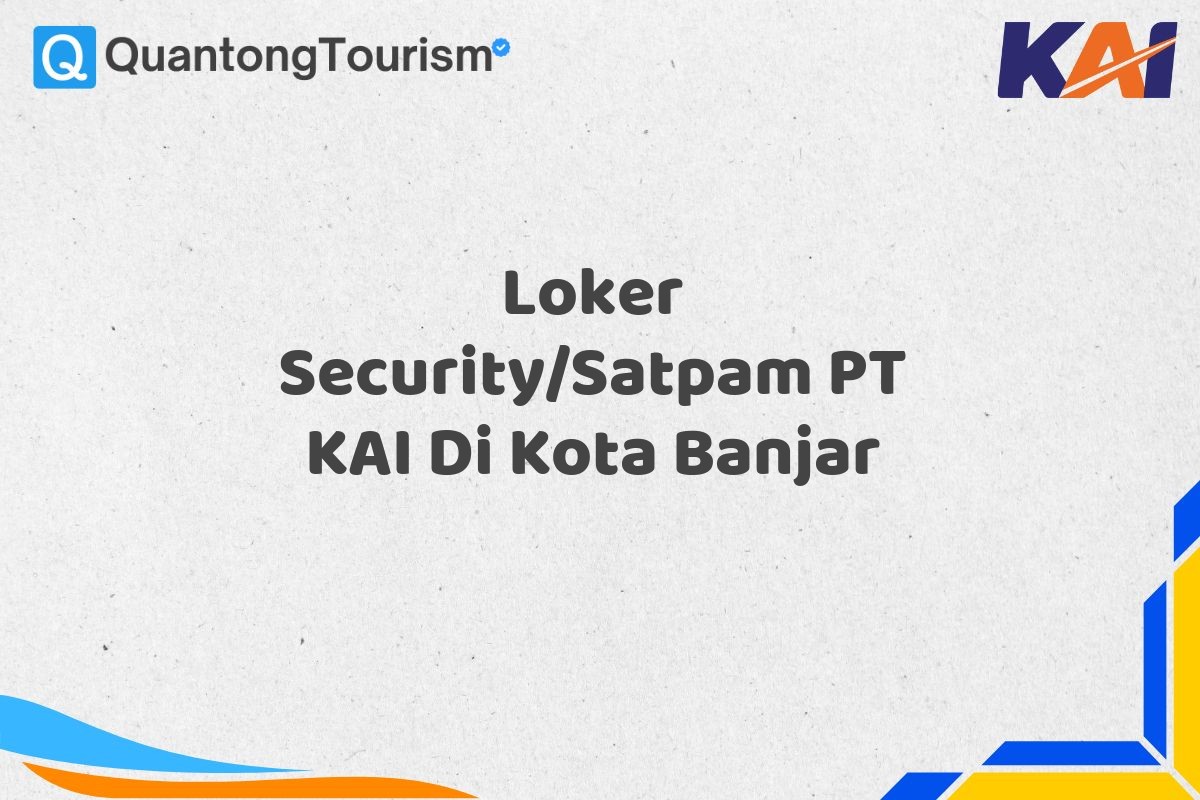 Loker Security/Satpam PT KAI Di Kota Banjar