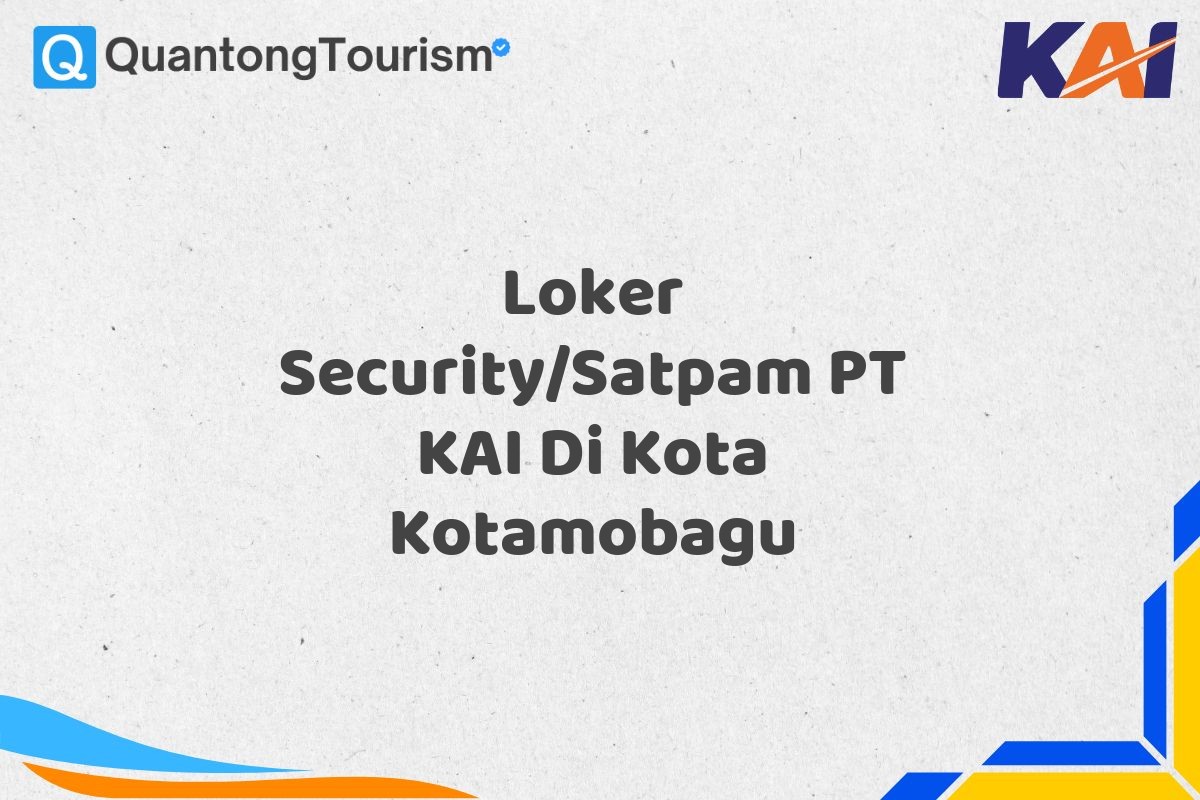 Loker Security/Satpam PT KAI Di Kota Kotamobagu