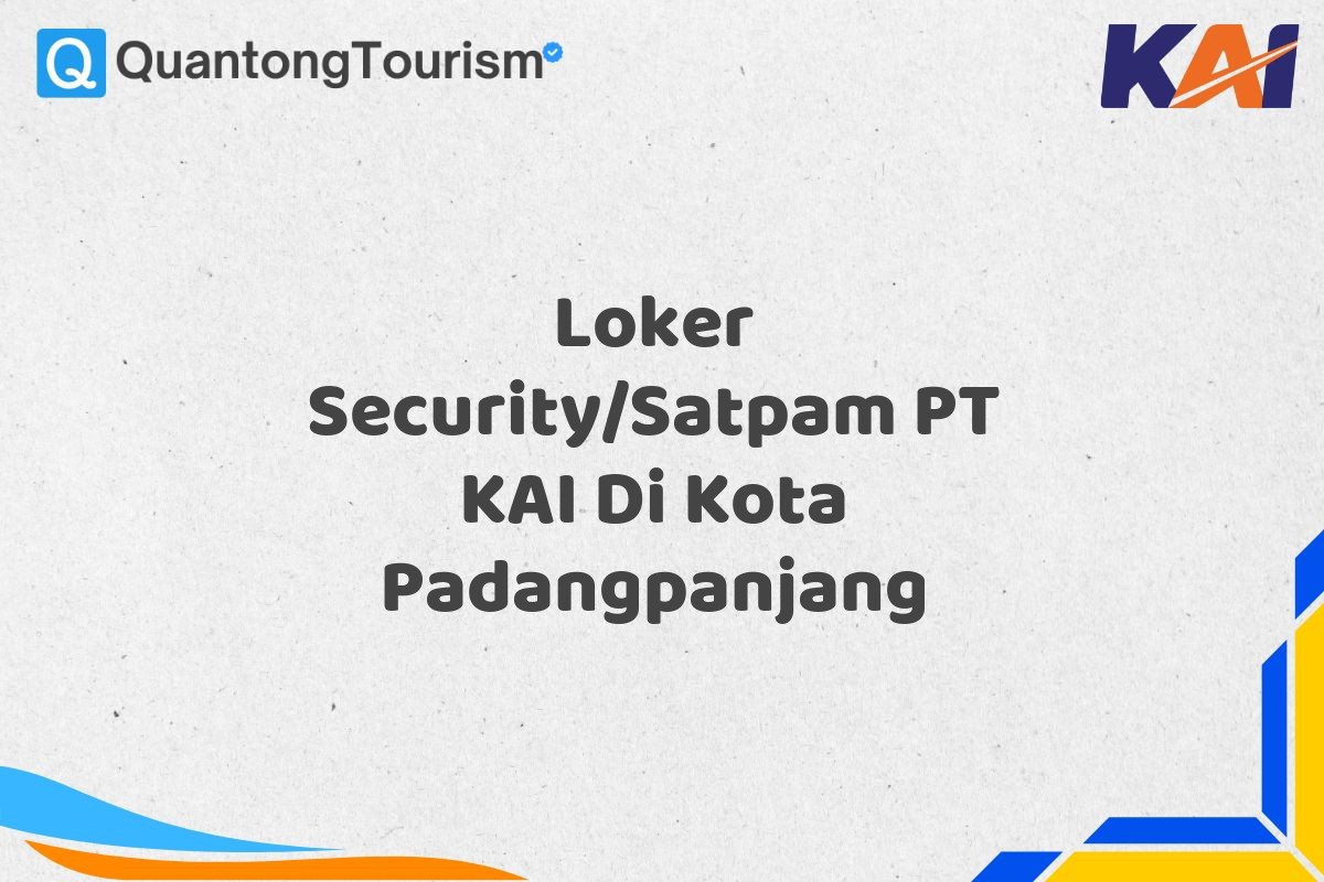 Loker Security/Satpam PT KAI Di Kota Padangpanjang