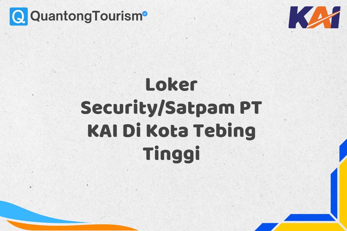 Loker Security/Satpam PT KAI Di Kota Tebing Tinggi