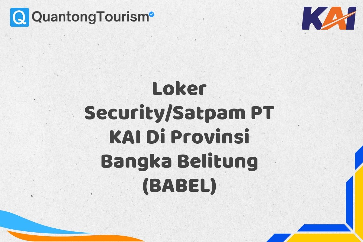 Loker Security/Satpam PT KAI Di Provinsi Bangka Belitung (BABEL)