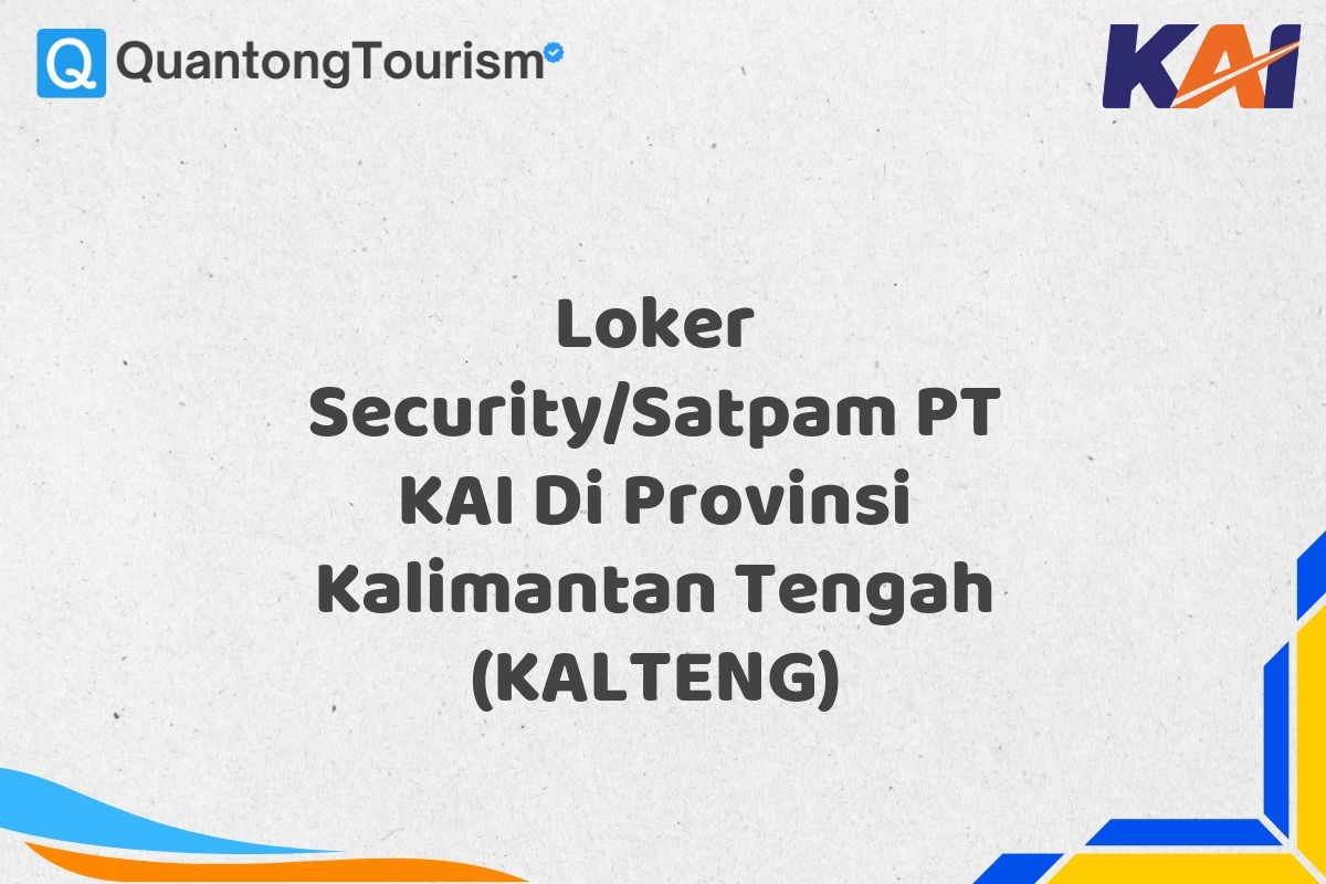 Loker Security/Satpam PT KAI Di Provinsi Kalimantan Tengah (KALTENG)