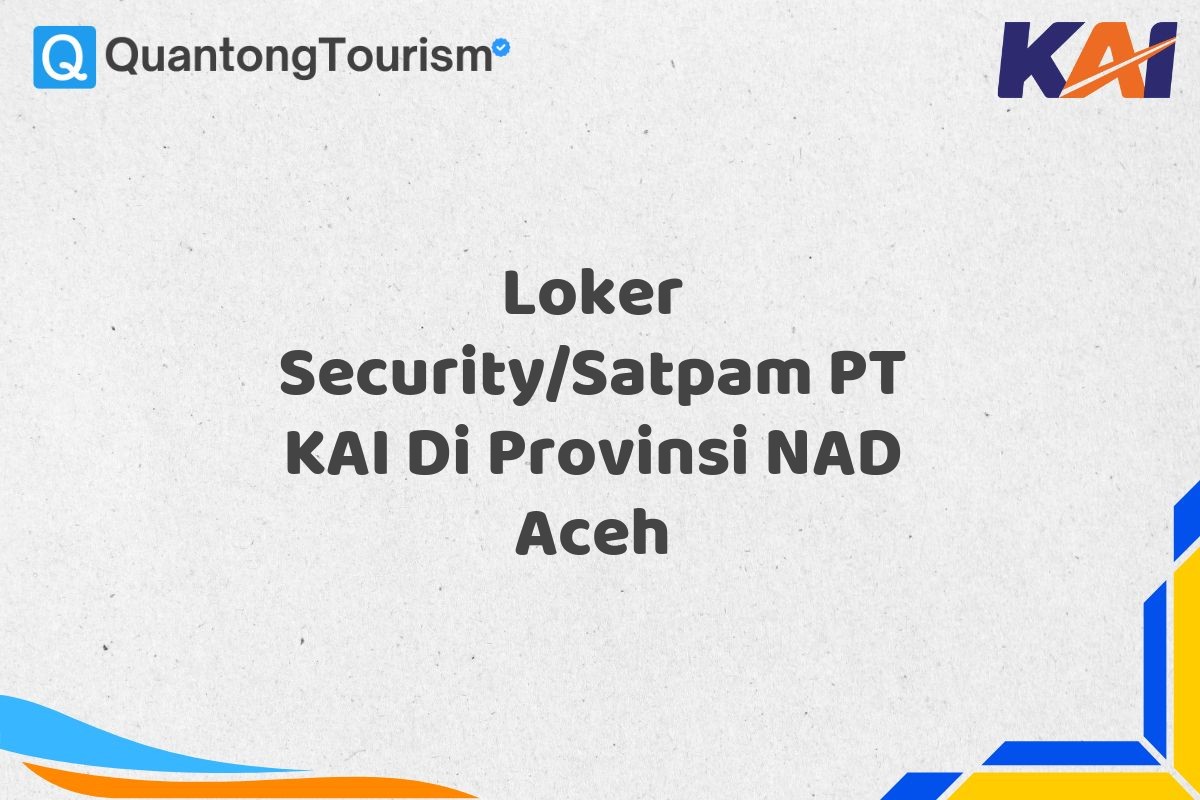 Loker Security/Satpam PT KAI Di Provinsi NAD Aceh