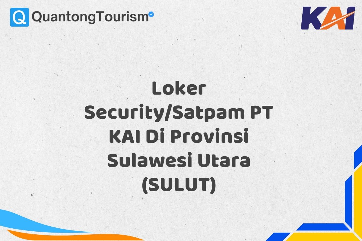 Loker Security/Satpam PT KAI Di Provinsi Sulawesi Utara (SULUT)