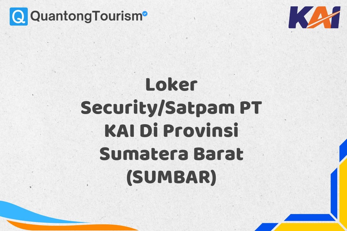 Loker Security/Satpam PT KAI Di Provinsi Sumatera Barat (SUMBAR)