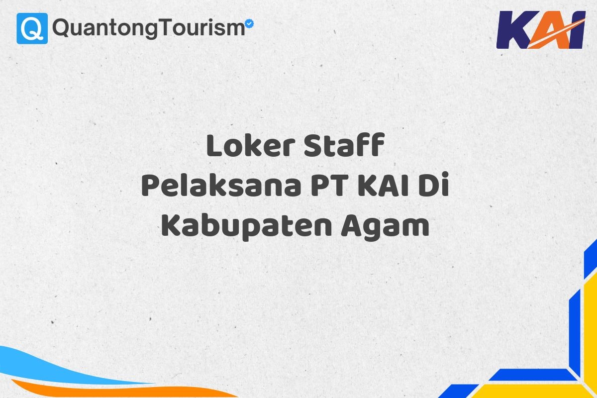 Loker Staff Pelaksana PT KAI Di Kabupaten Agam