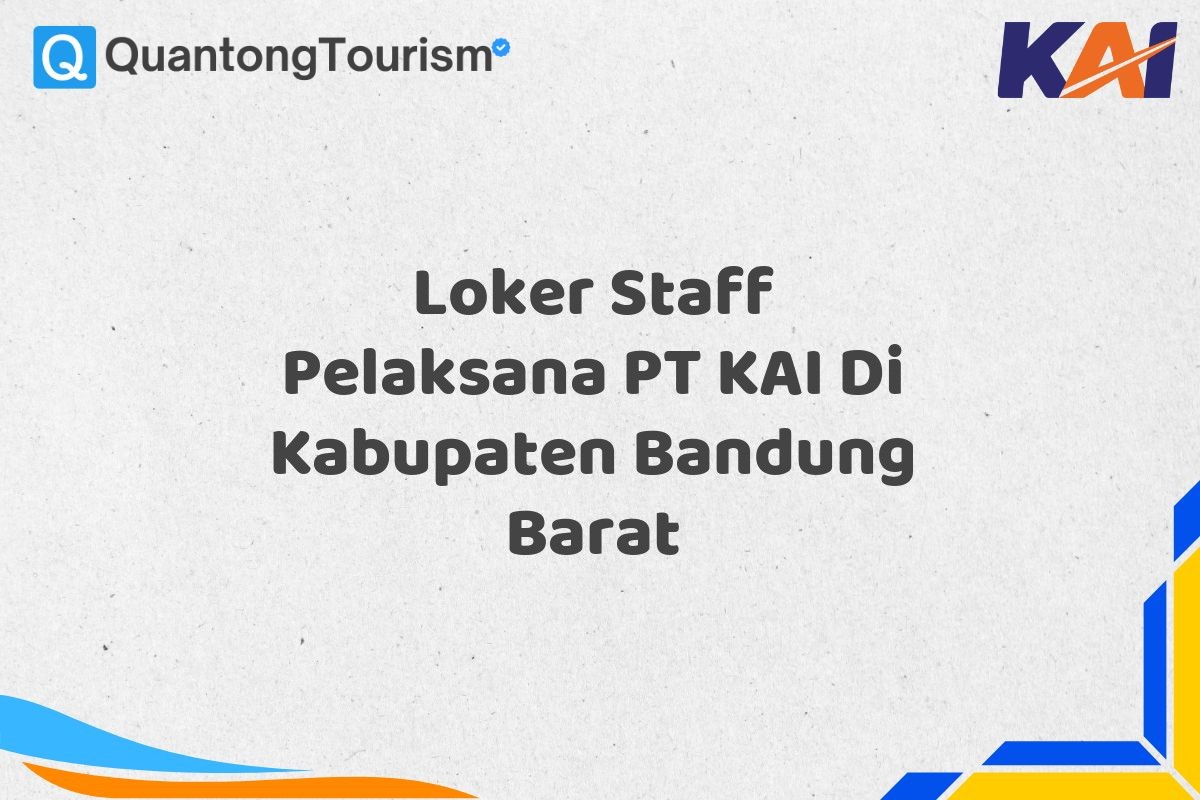 Loker Staff Pelaksana PT KAI Di Kabupaten Bandung Barat