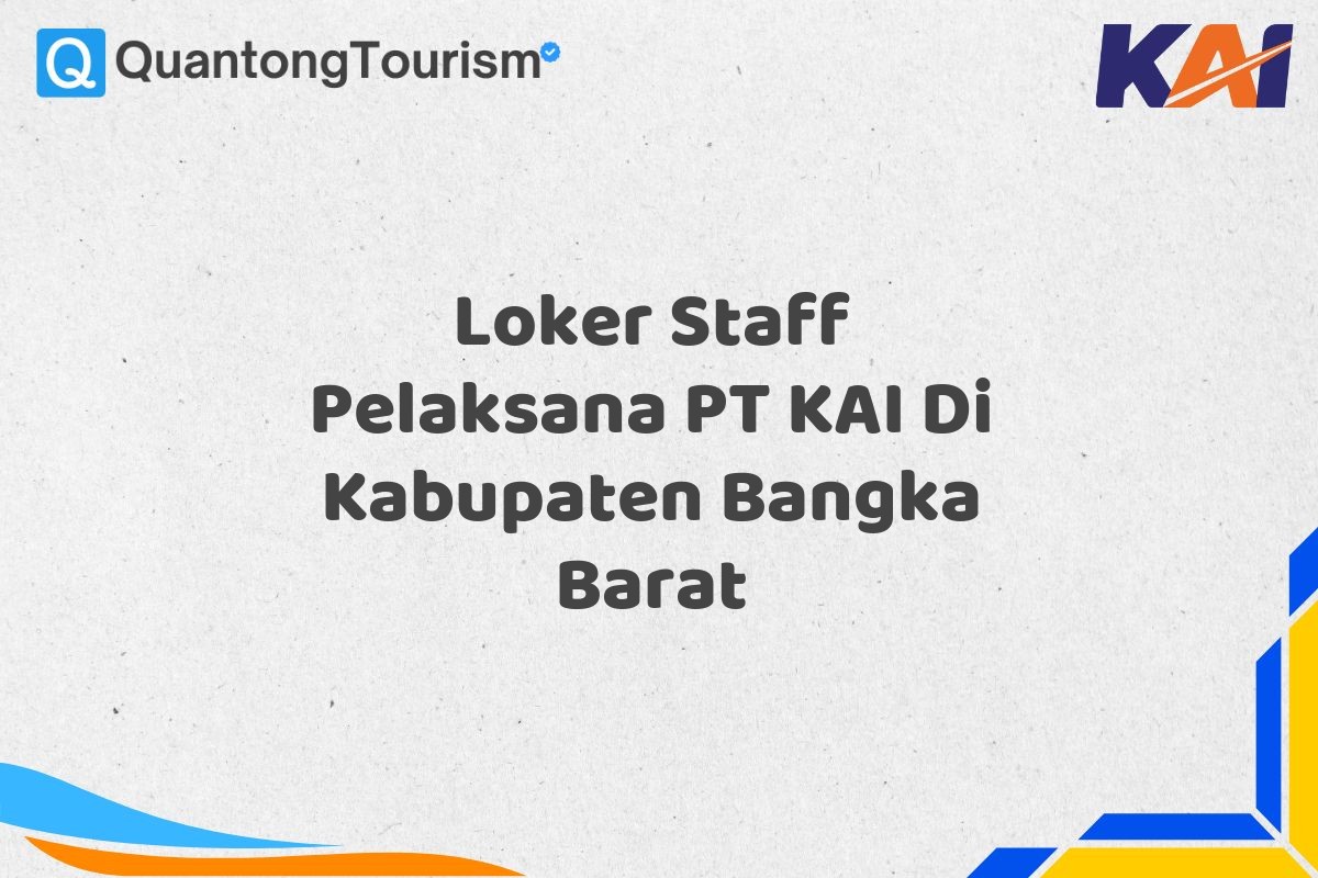 Loker Staff Pelaksana PT KAI Di Kabupaten Bangka Barat