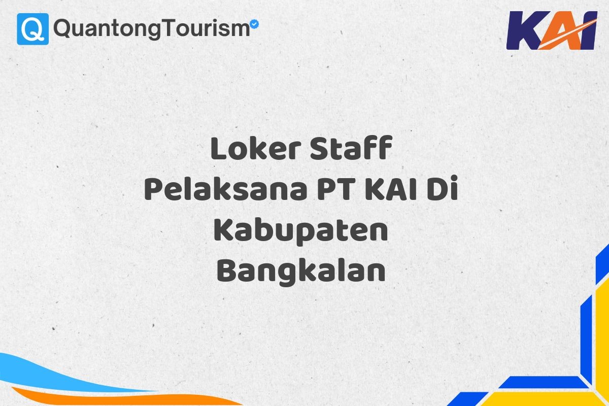 Loker Staff Pelaksana PT KAI Di Kabupaten Bangkalan
