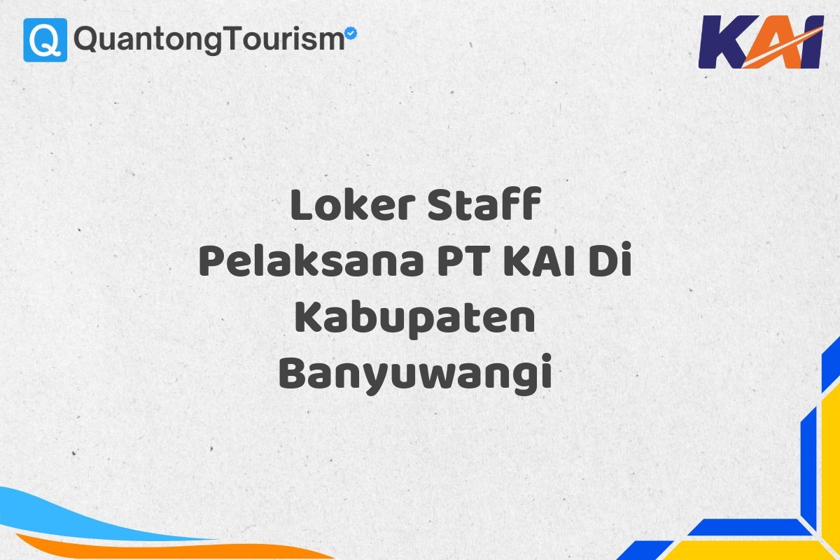 Loker Staff Pelaksana PT KAI Di Kabupaten Banyuwangi