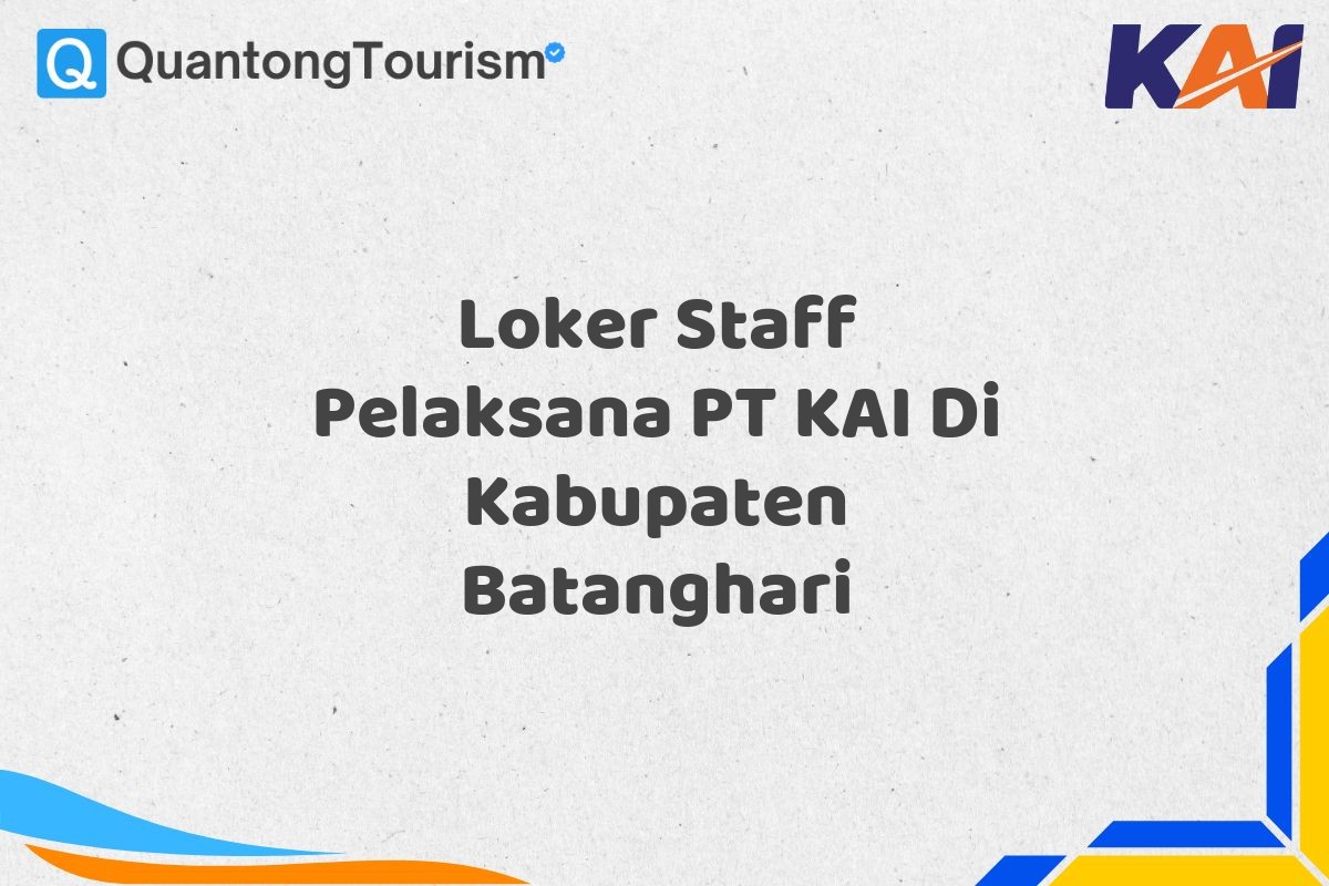 Loker Staff Pelaksana PT KAI Di Kabupaten Batanghari