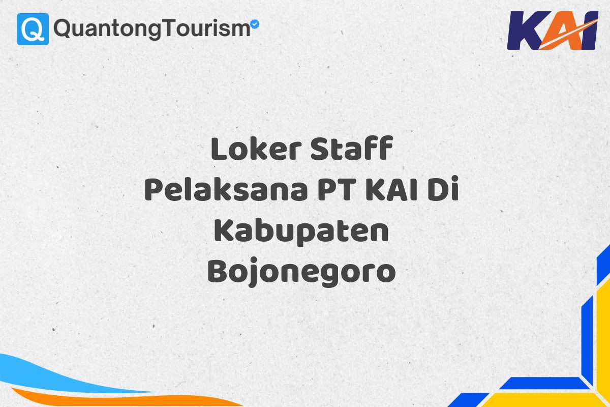 Loker Staff Pelaksana PT KAI Di Kabupaten Bojonegoro