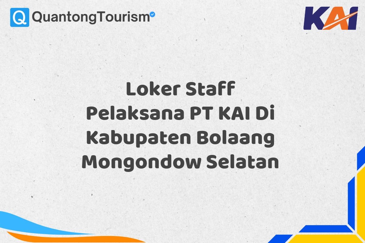 Loker Staff Pelaksana PT KAI Di Kabupaten Bolaang Mongondow Selatan