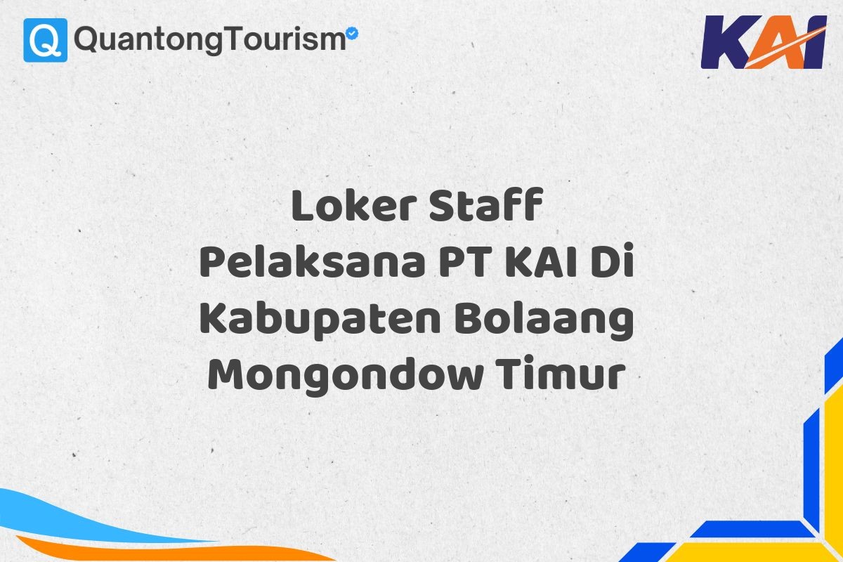 Loker Staff Pelaksana PT KAI Di Kabupaten Bolaang Mongondow Timur